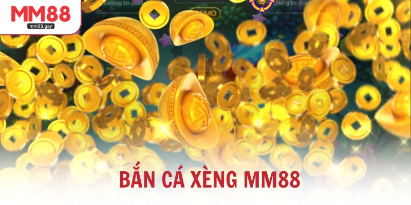 ban ca xeng mm88 giai tri hap dan thuong ve lien tay