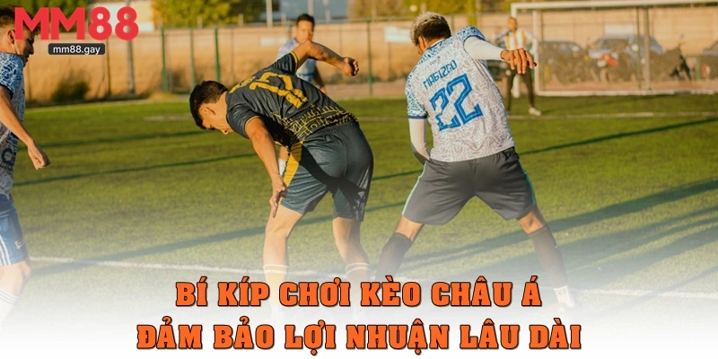 Bí kíp chơi kèo châu Á đảm bảo lợi nhuận lâu dài