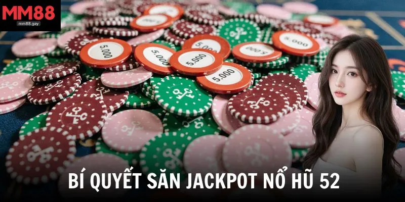 Chia sẻ bí quyết săn jackpot trong nổ hũ hiệu quả từ các cao thủ