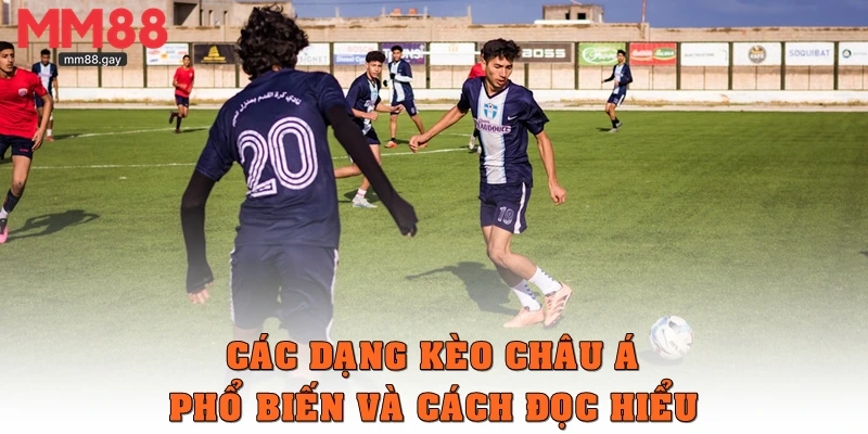 Các dạng kèo châu Á phổ biến và cách đọc hiểu