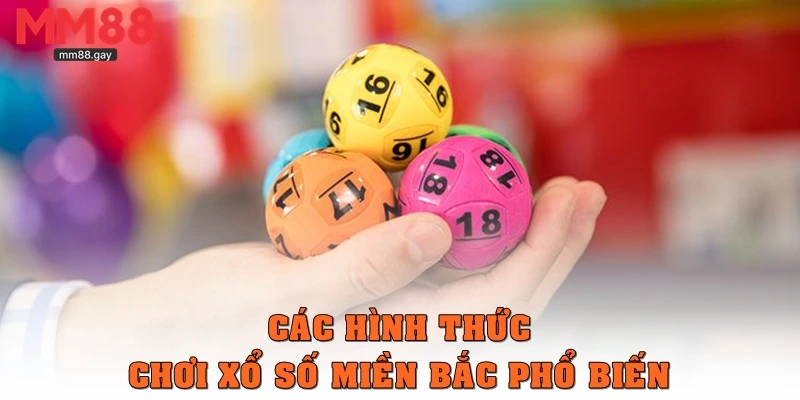 Các hình thức chơi Xổ số miền Bắc phổ biến
