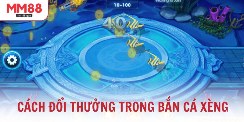 Cách đổi thưởng trong bắn cá xèng chuẩn nhất