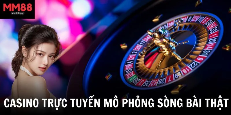 Casino trực tuyến mô phỏng sòng bài thật với chất lượng truyền hình trực tiếp