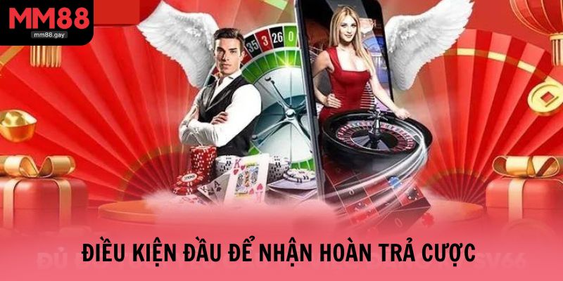 Điều kiện đầu để nhận hoàn trả cược là cần đăng ký tham gia trước khi cược