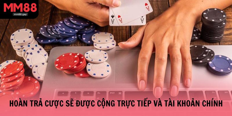 Hoàn trả cược sẽ được cộng trực tiếp và tài khoản chính