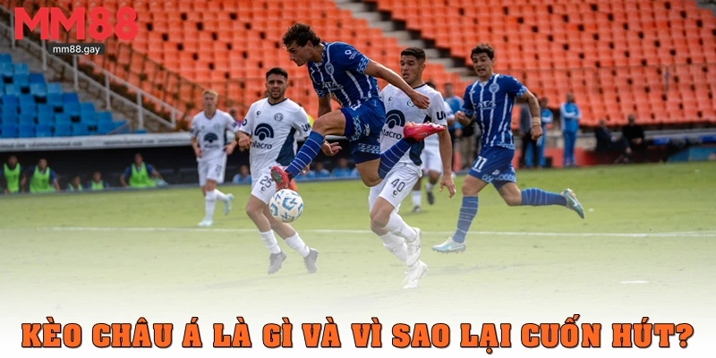 Kèo châu Á là gì và vì sao lại cuốn hút?