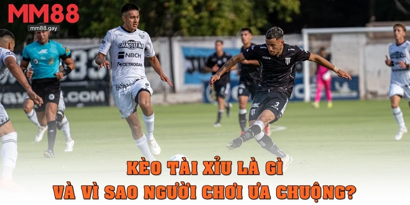 Kèo tài xỉu là gì và vì sao người chơi ưa chuộng?