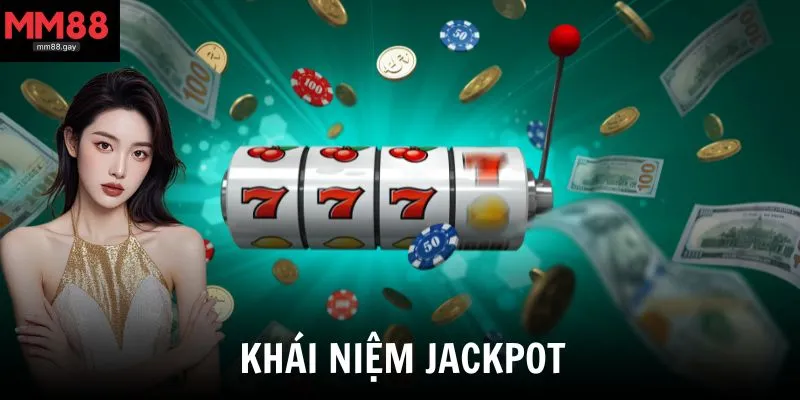 Jackpot là gì? Khái niệm chi tiết trong giới cá cược