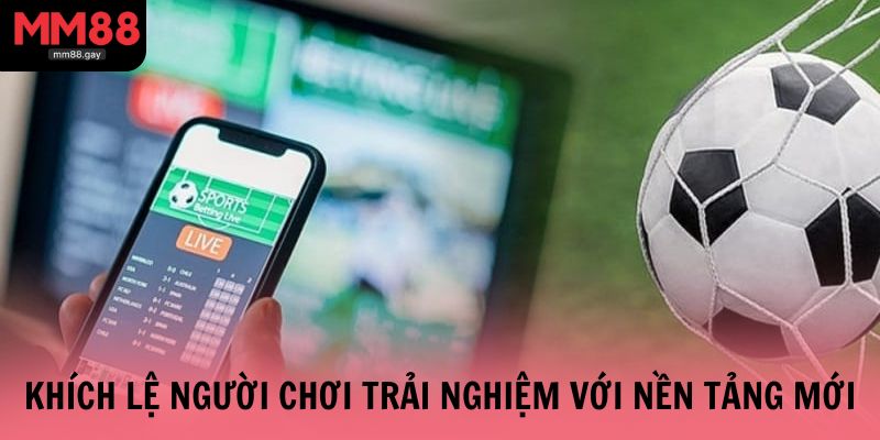 Khuyến mãi tải app khích lệ người chơi trải nghiệm với nền tảng mới 