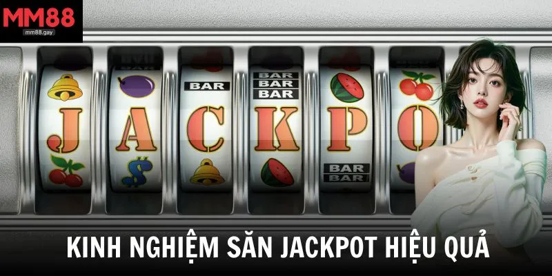 Jackpot là gì? Kinh nghiệm săn jackpot cực đỉnh từ cao thủ lâu năm