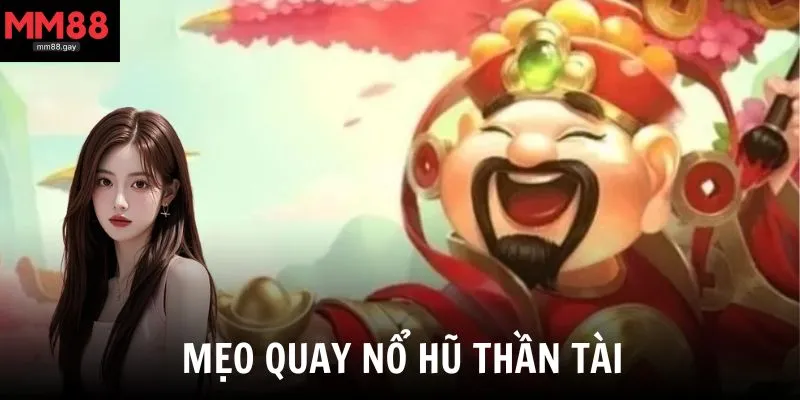 Mẹo quay nổ hũ thần tài để nhận thưởng lớn từ các cao thủ