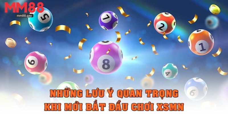 Những lưu ý quan trọng khi mới bắt đầu chơi XSMN