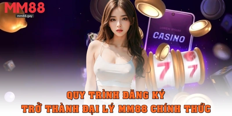 Quy trình đăng ký trở thành đại lý MM88 chính thức