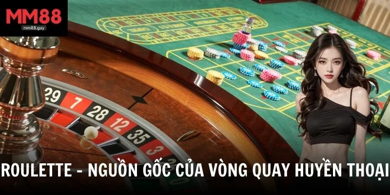 Giải mã roulette là gì - Nguồn gốc vòng quay casino huyền thoại