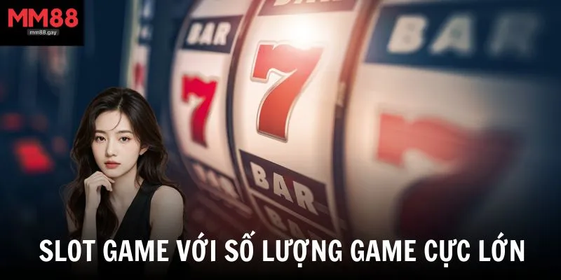 Slot game giải trí quen thuộc với số lượng tựa game cực lớn